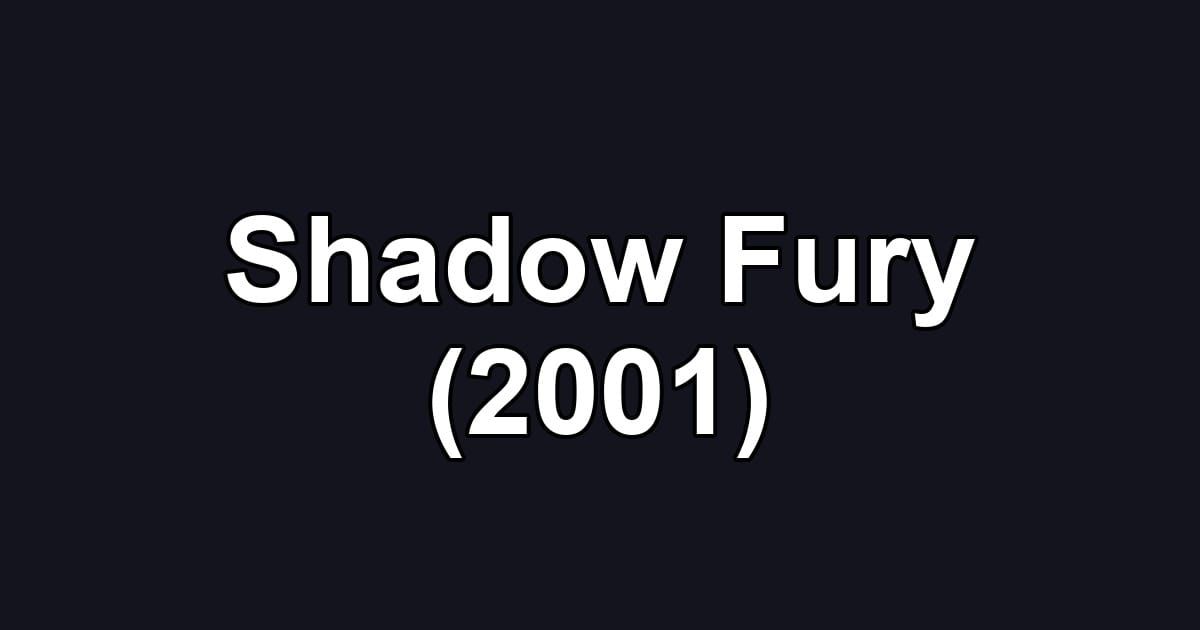 Shadow Fury (2001)