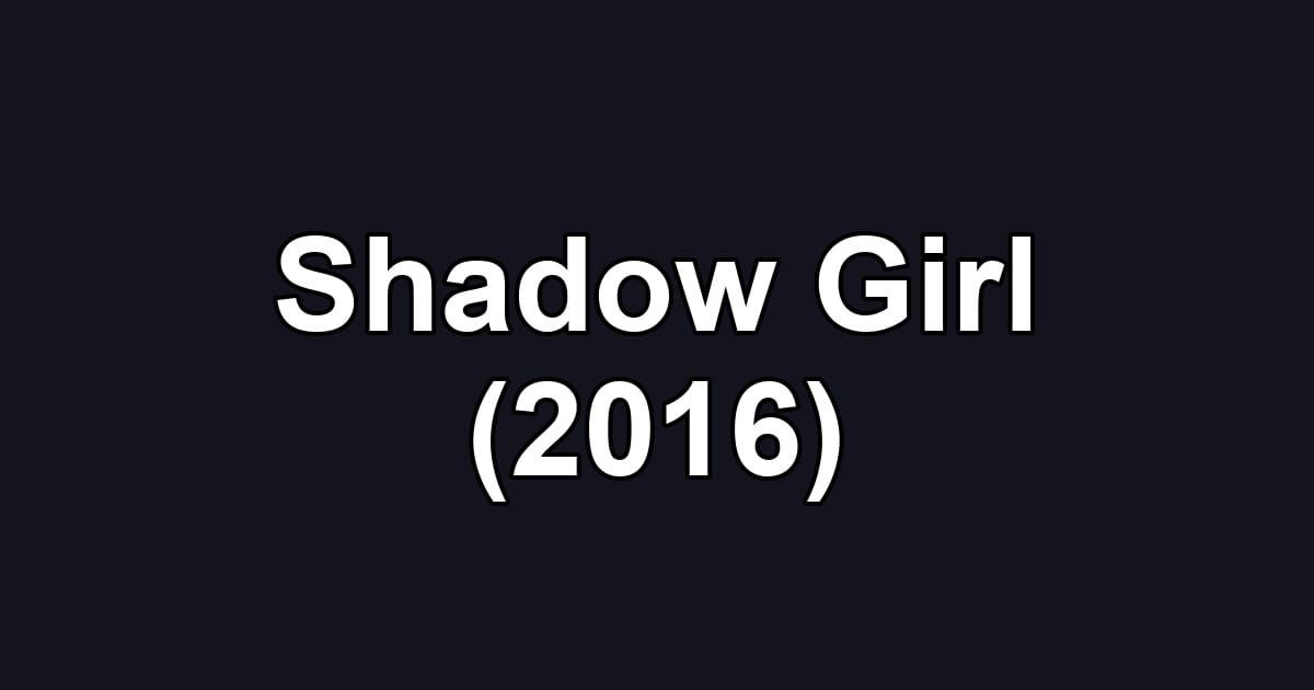 Shadow Girl (2016)