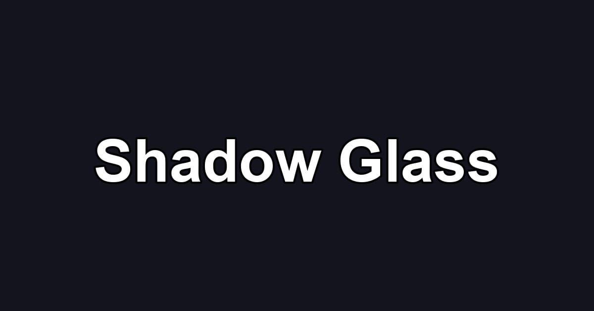 Shadow Glass