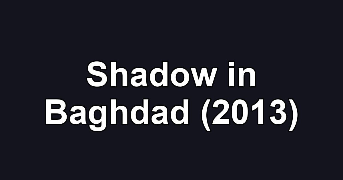 Shadow in Baghdad (2013)