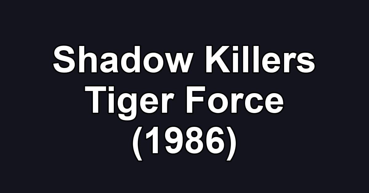 Shadow Killers Tiger Force (1986)