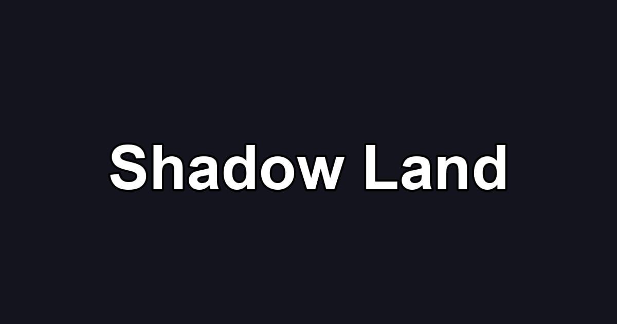 Shadow Land