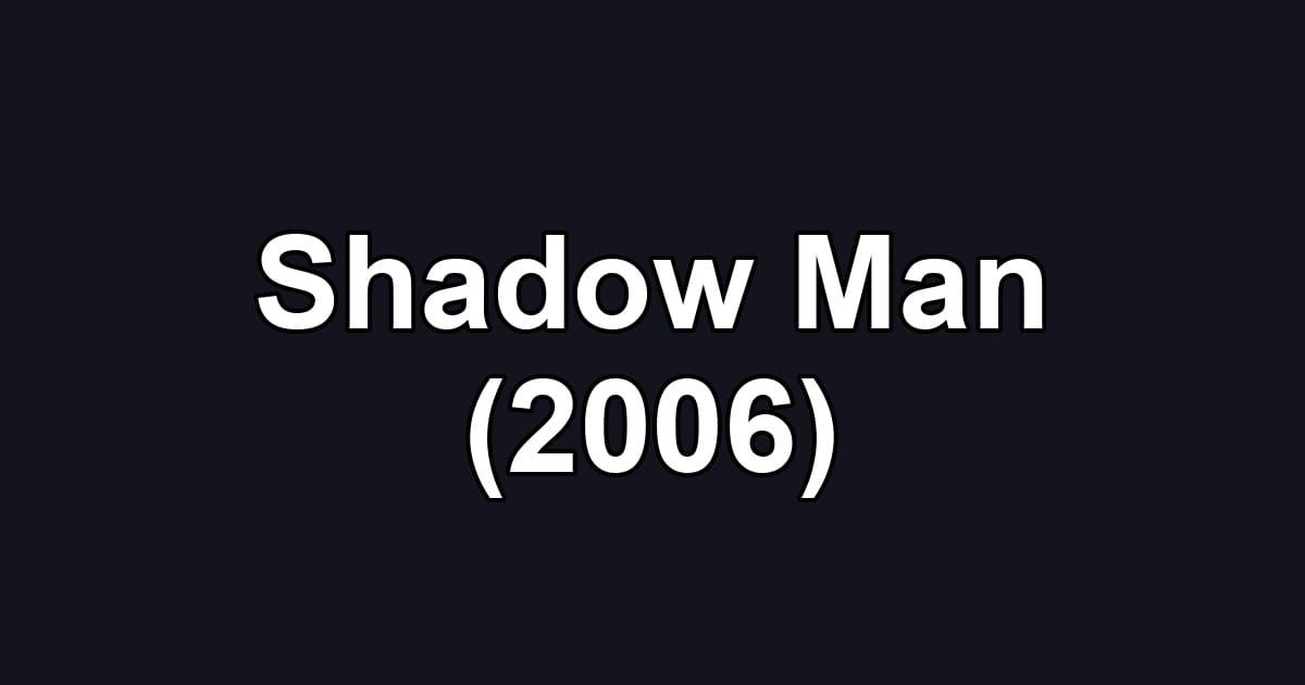 Shadow Man (2006)