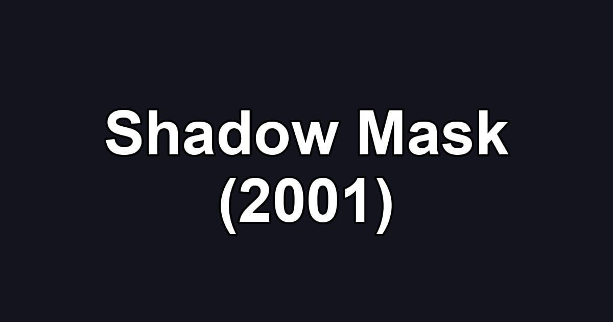 Shadow Mask (2001)