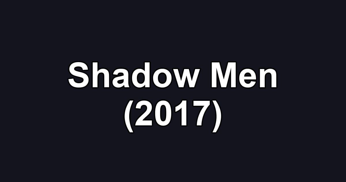 Shadow Men (2017)