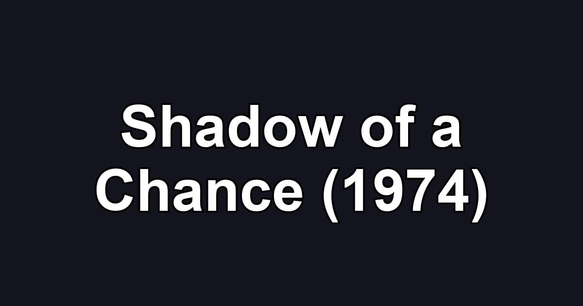Shadow of a Chance (1974)
