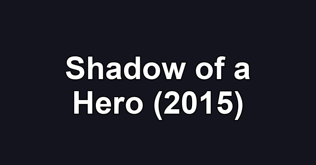 Shadow of a Hero (2015)