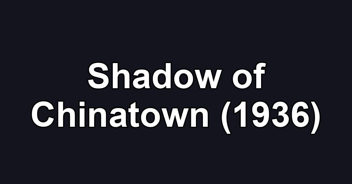 Shadow of Chinatown (1936)