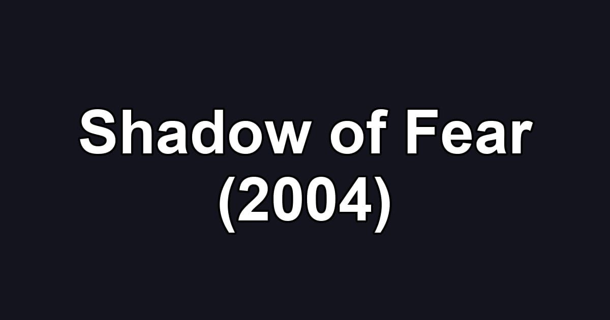 Shadow of Fear (2004)