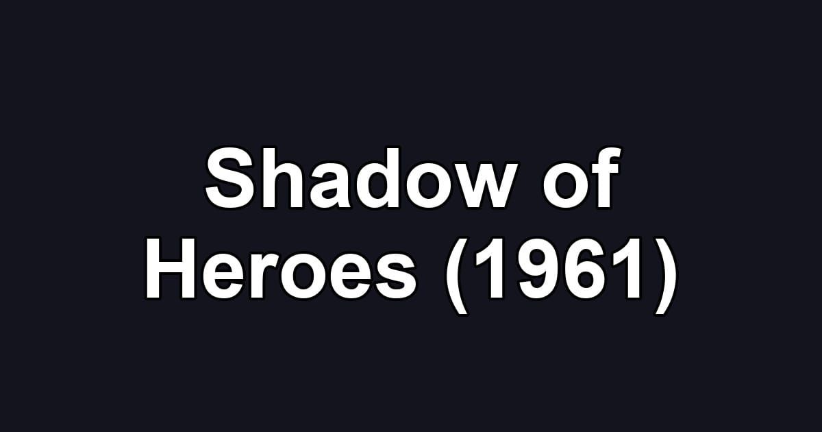 Shadow of Heroes (1961)