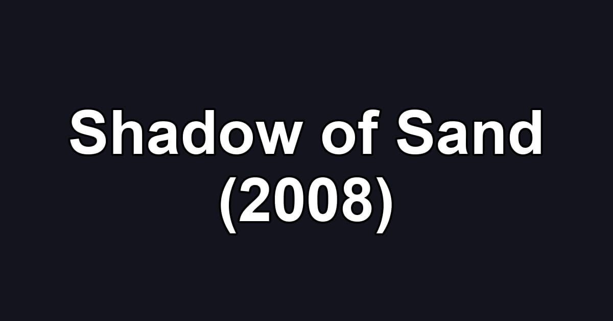 Shadow of Sand (2008)