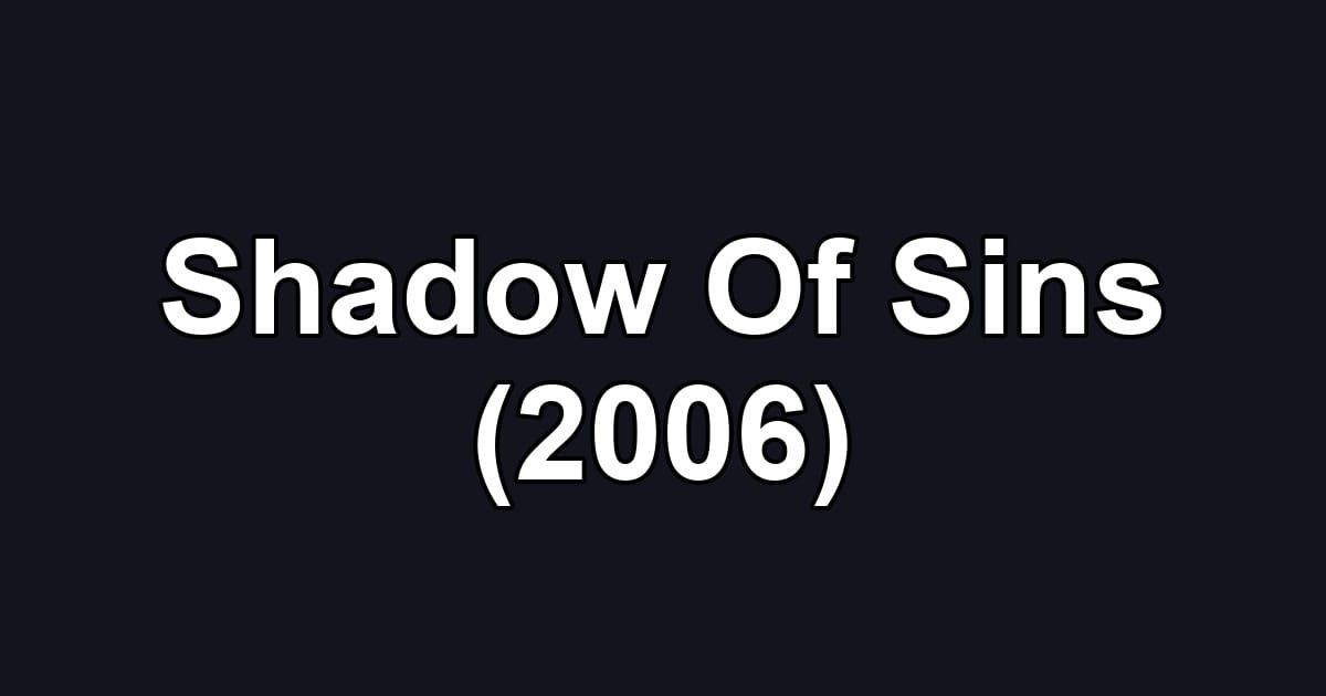 Shadow Of Sins (2006)