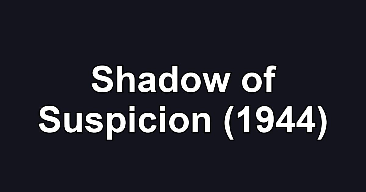 Shadow of Suspicion (1944)