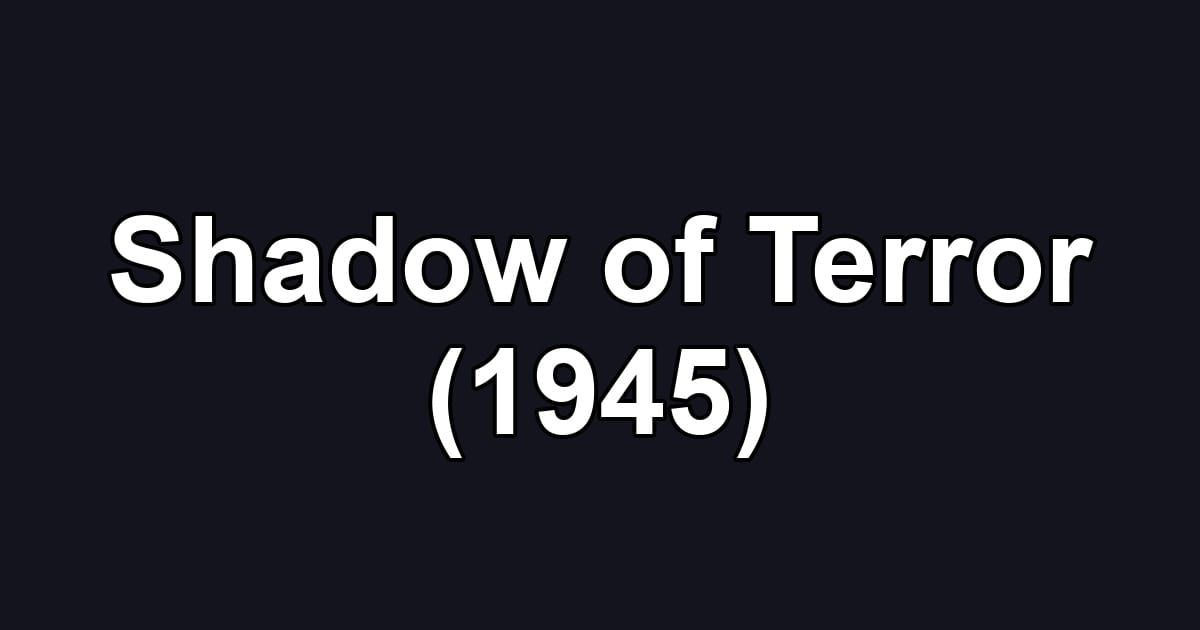 Shadow of Terror (1945)