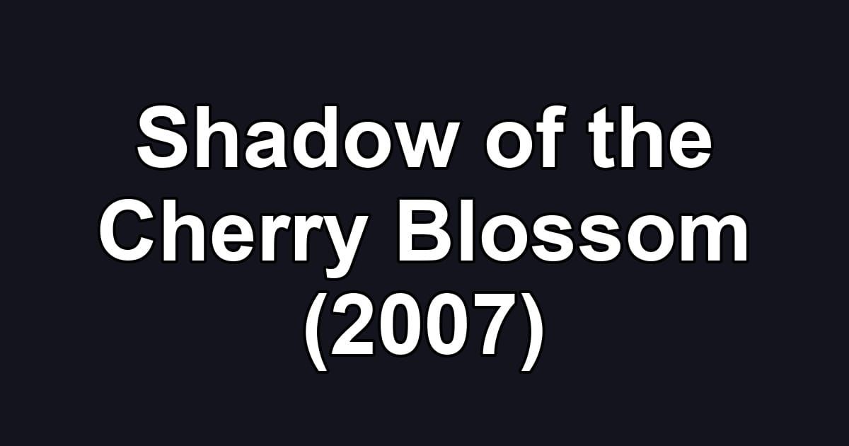 Shadow of the Cherry Blossom (2007)