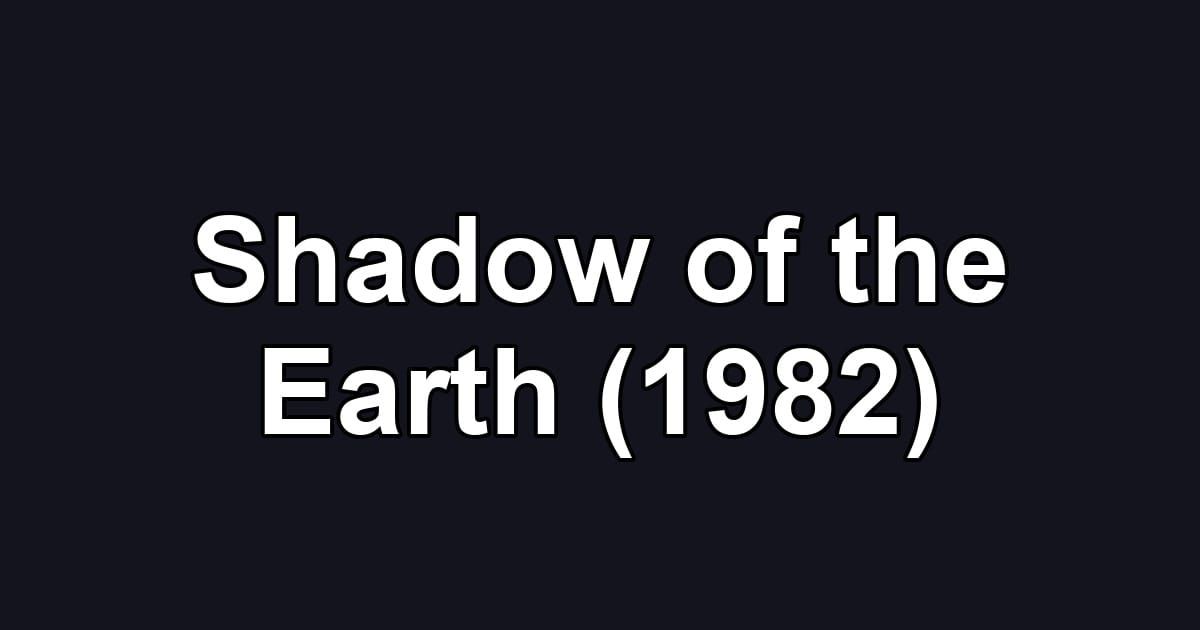 Shadow of the Earth (1982)