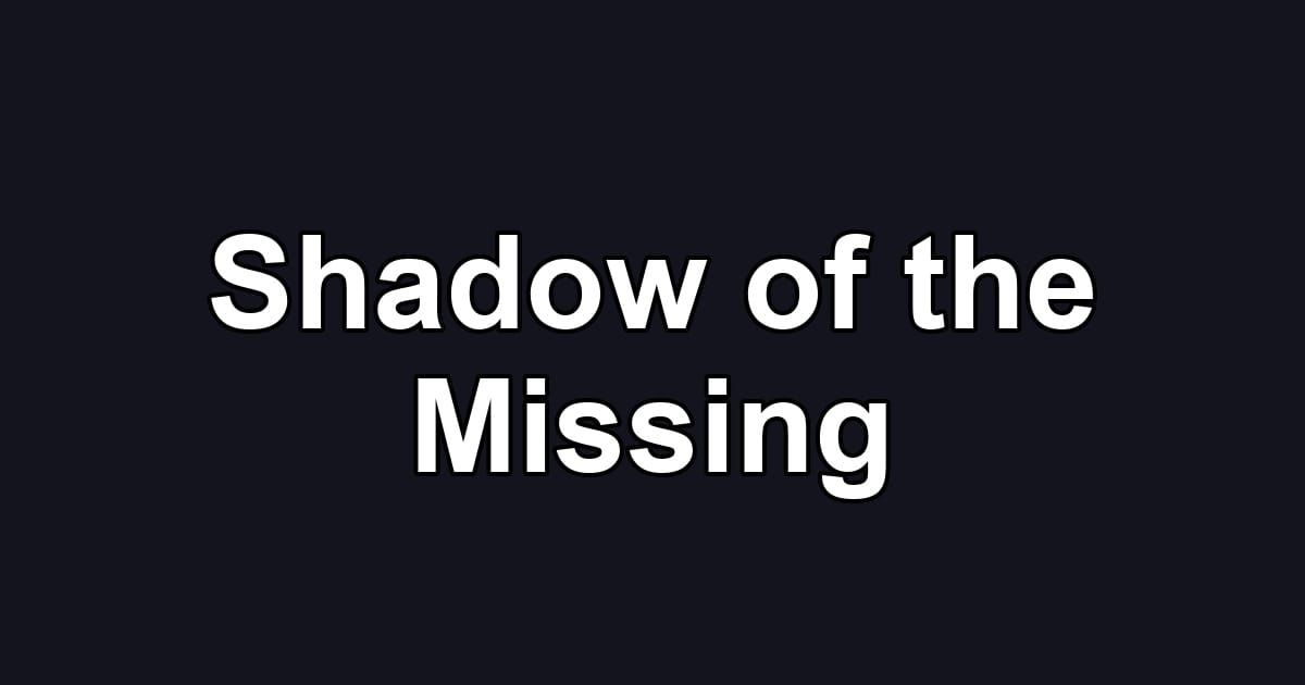 Shadow of the Missing