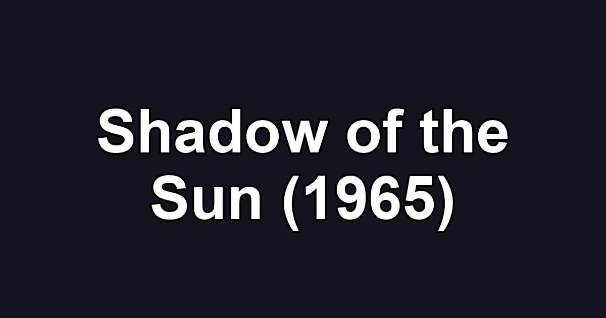 Shadow of the Sun (1965)