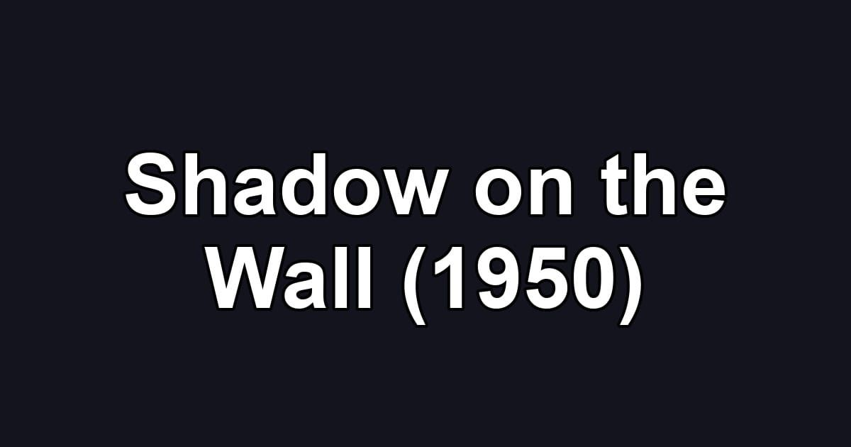 Shadow on the Wall (1950)