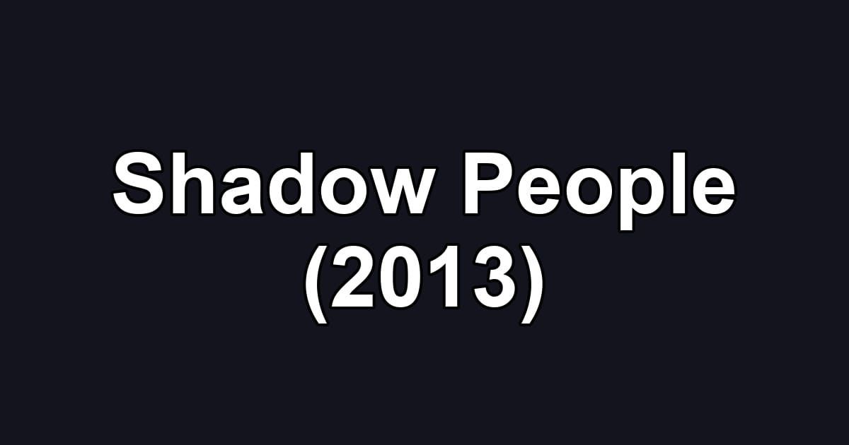 Shadow People (2013)