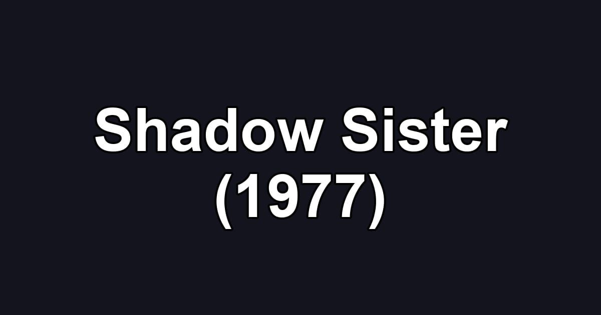 Shadow Sister (1977)