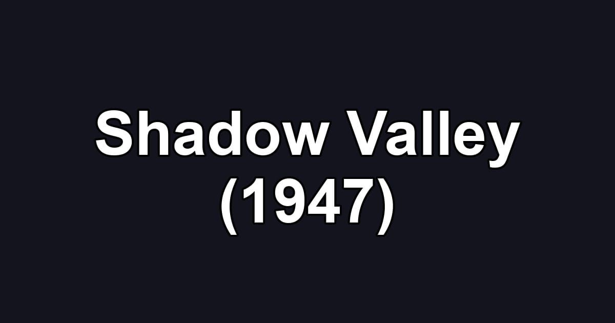 Shadow Valley (1947)