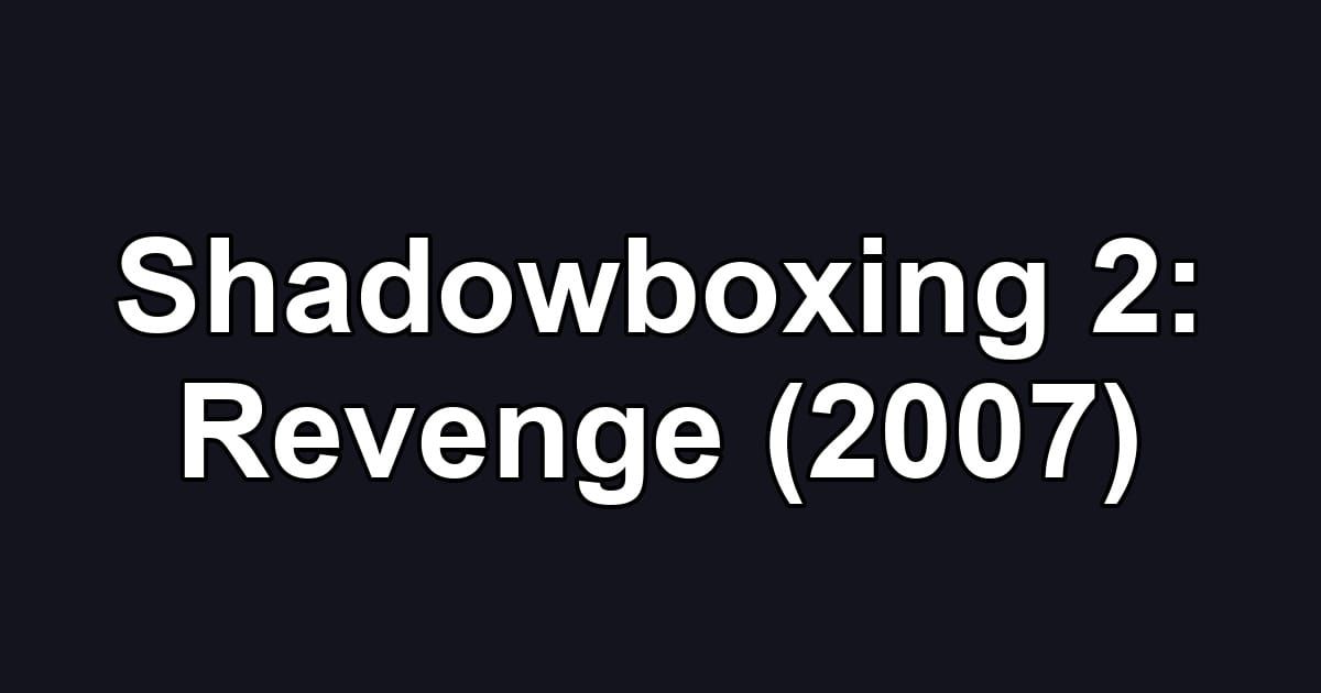 Shadowboxing 2: Revenge (2007)
