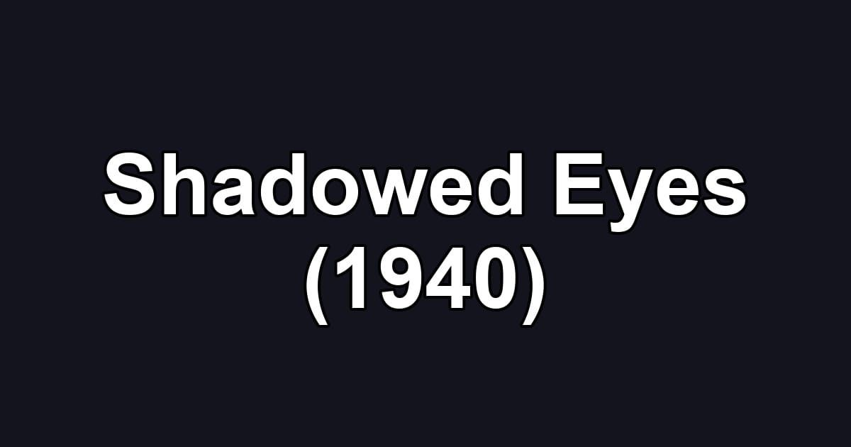 Shadowed Eyes (1940)