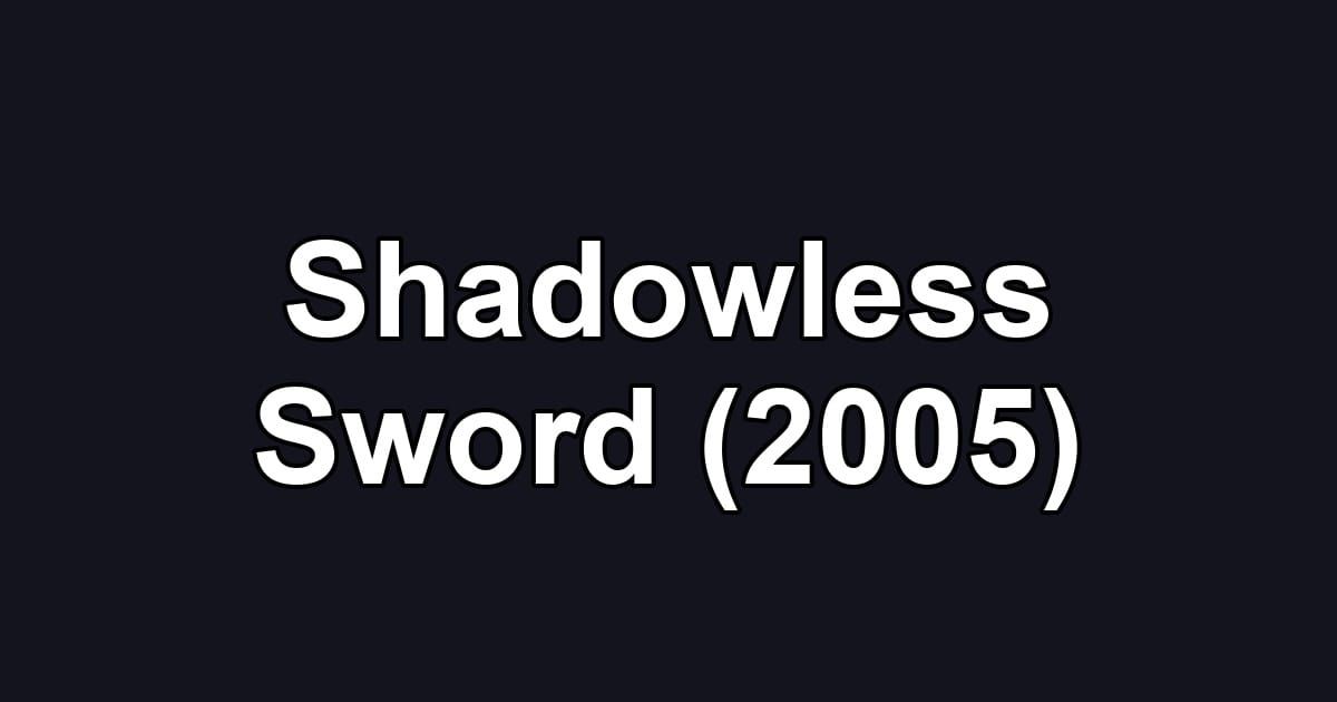 Shadowless Sword (2005)