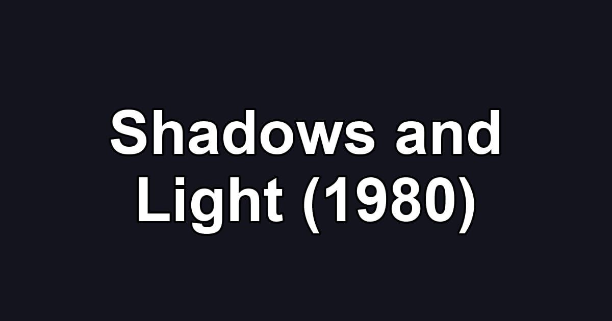 Shadows and Light (1980)
