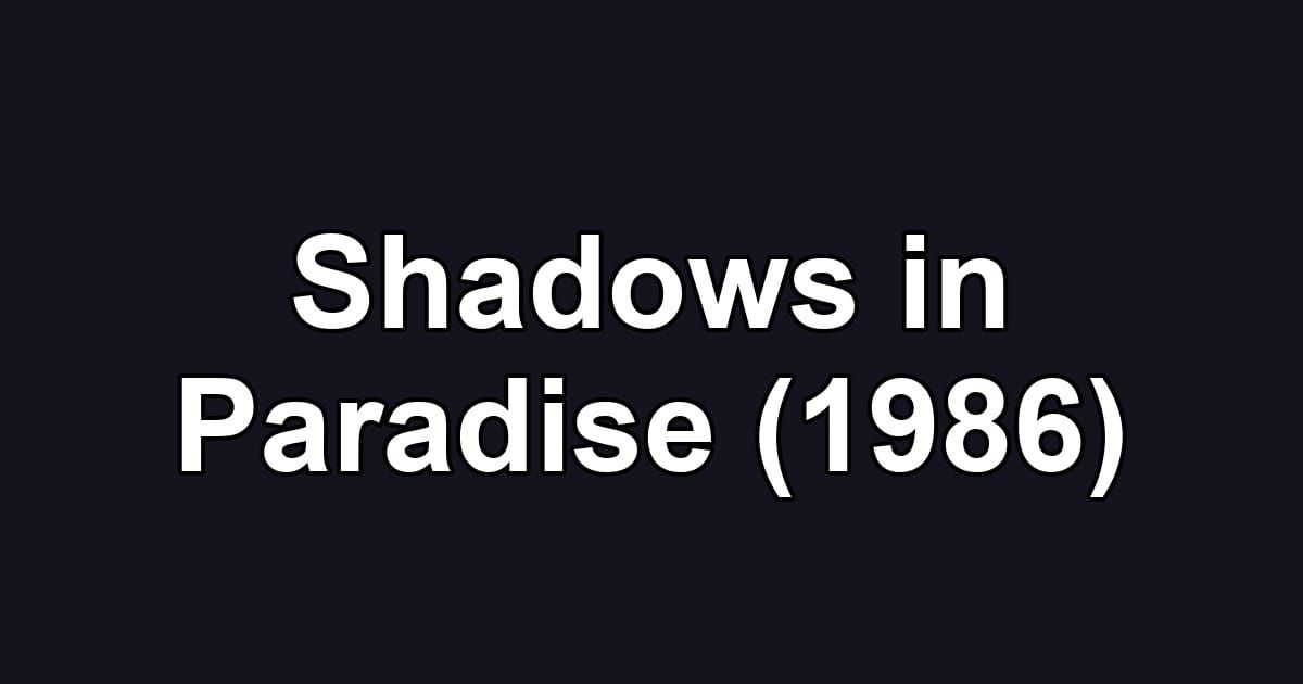 Shadows in Paradise (1986)