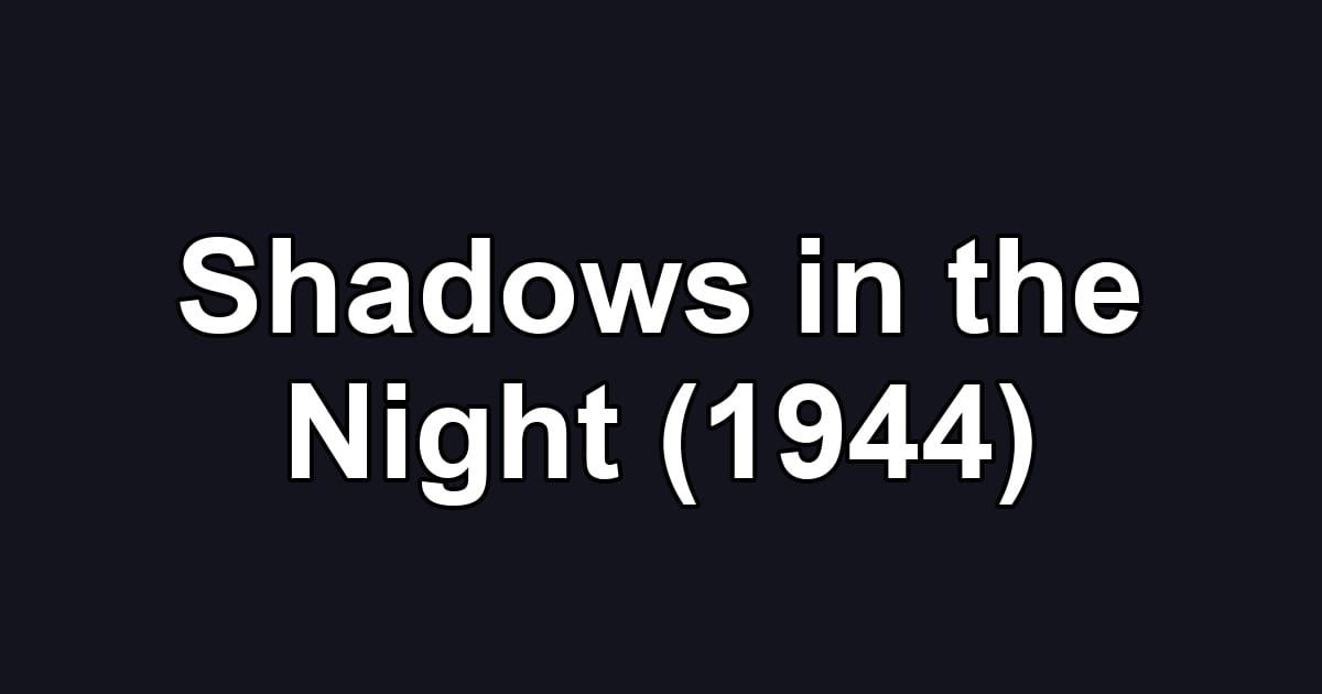 Shadows in the Night (1944)