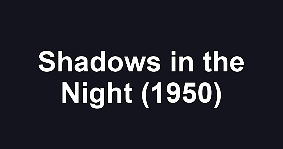 Shadows in the Night (1950)