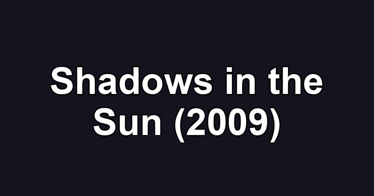 Shadows in the Sun (2009)