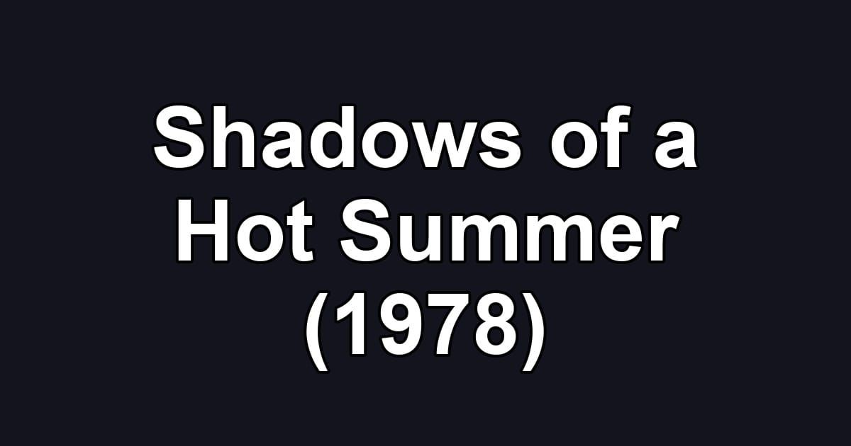 Shadows of a Hot Summer (1978)