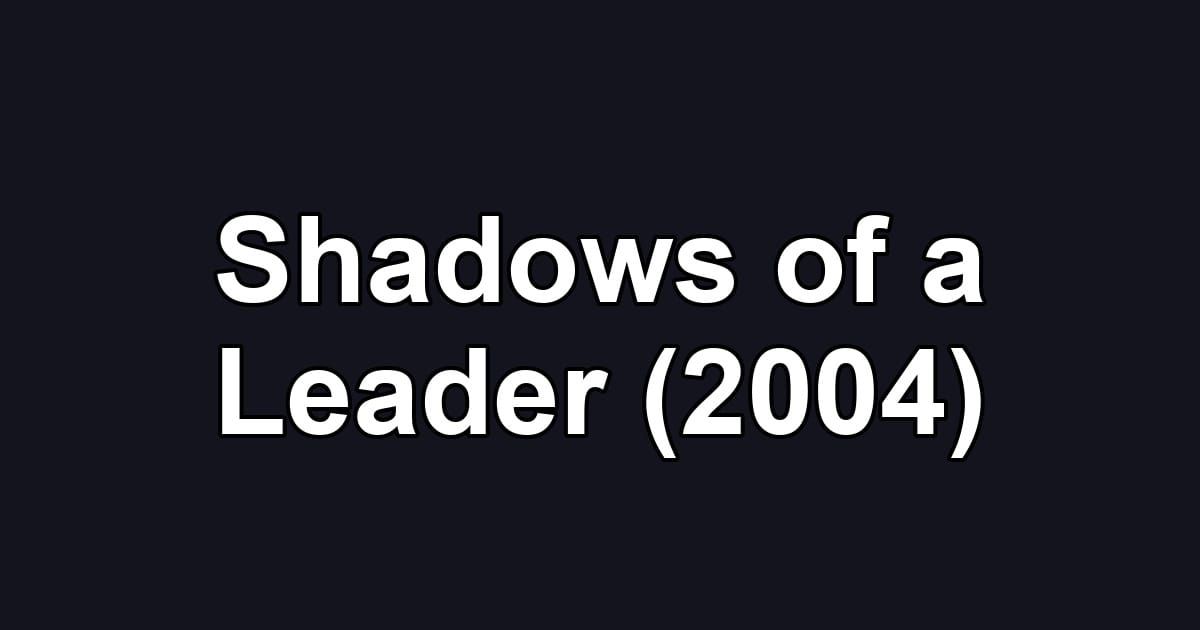 Shadows of a Leader (2004)