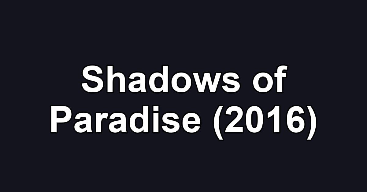 Shadows of Paradise (2016)
