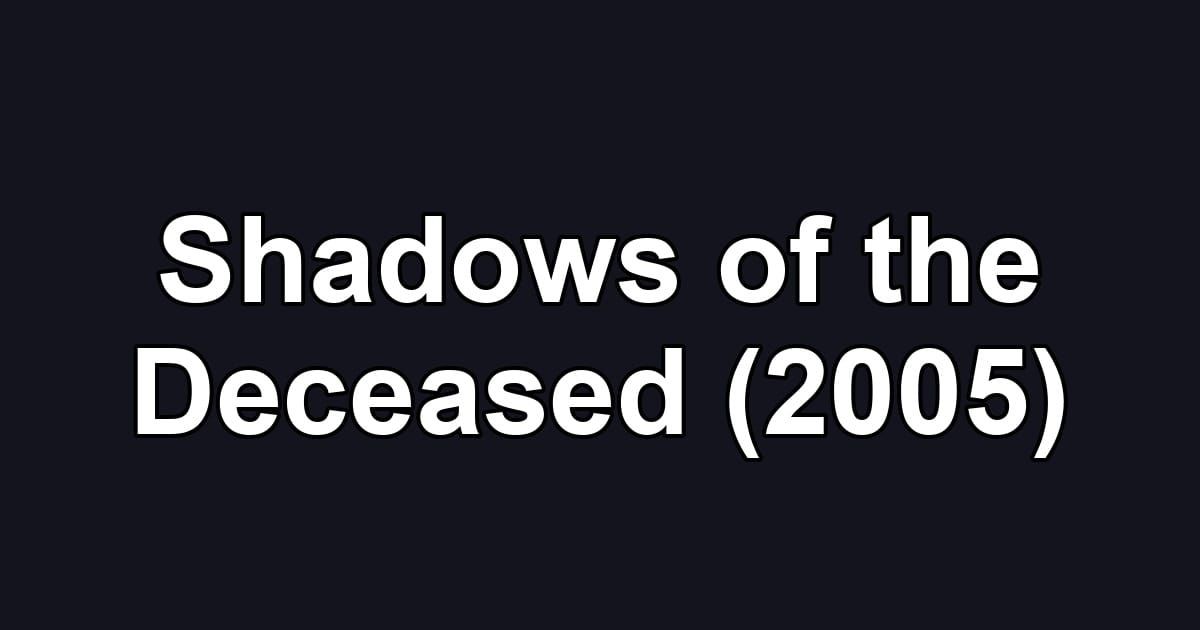 Shadows of the Deceased (2005)