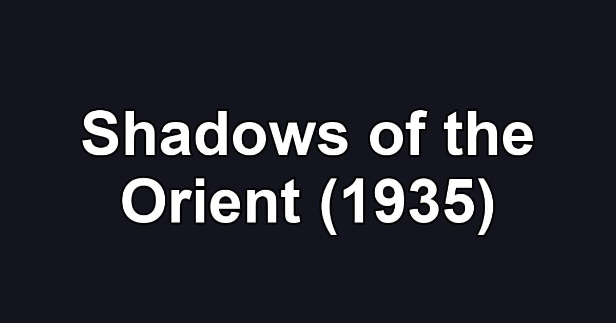Shadows of the Orient (1935)