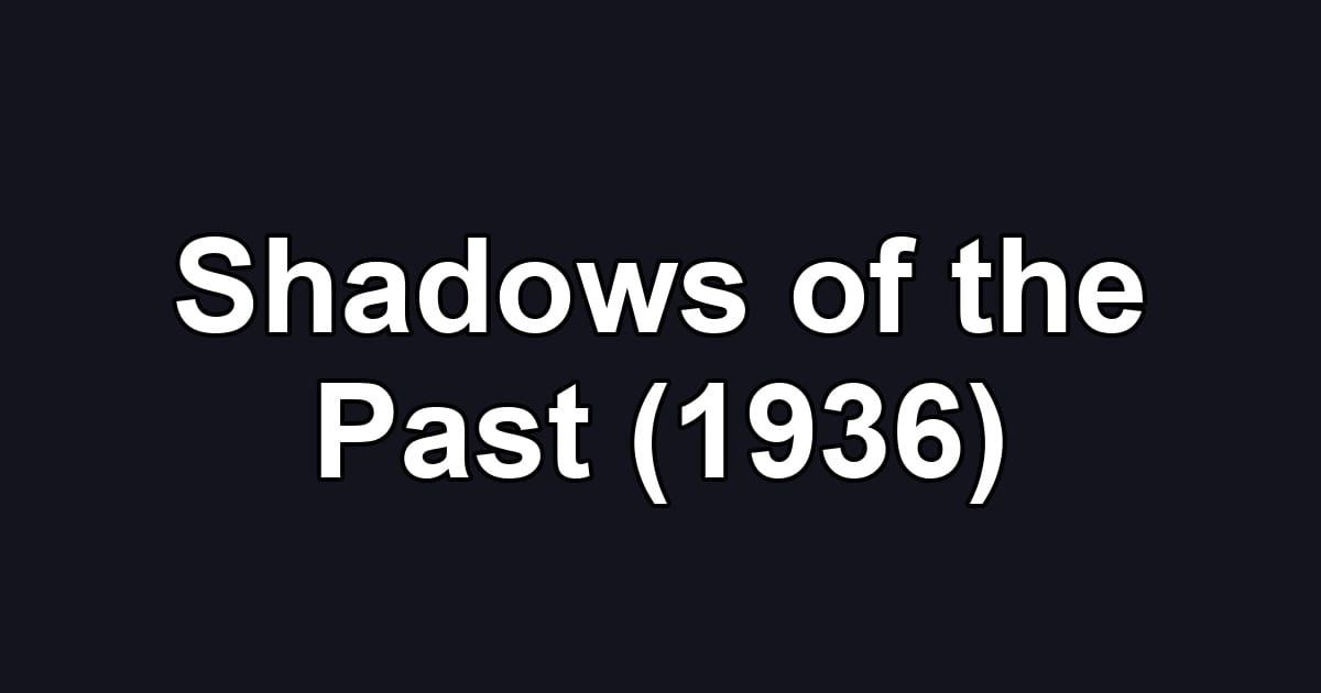 Shadows of the Past (1936)
