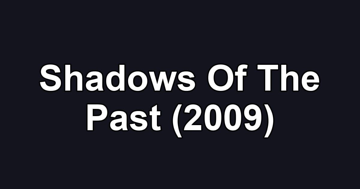 Shadows Of The Past (2009)