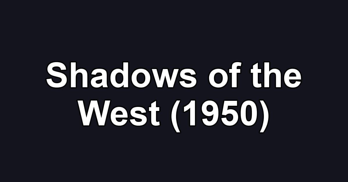 Shadows of the West (1950)