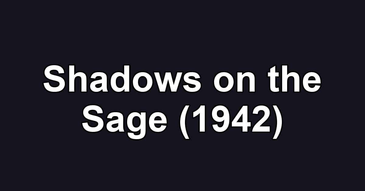 Shadows on the Sage (1942)