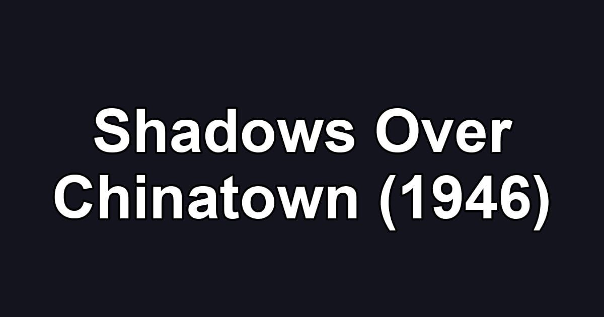 Shadows Over Chinatown (1946)