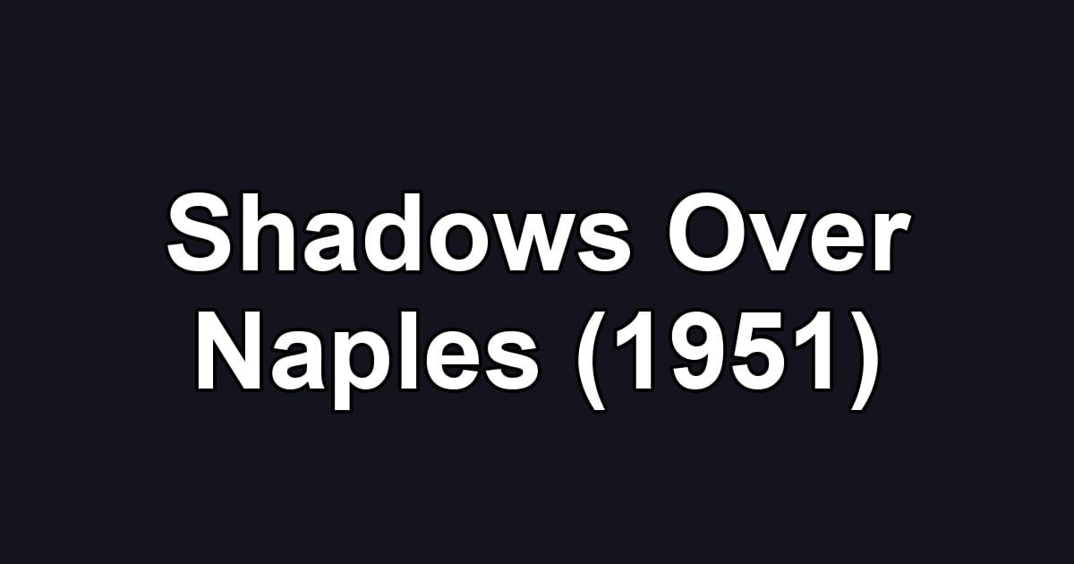 Shadows Over Naples (1951)