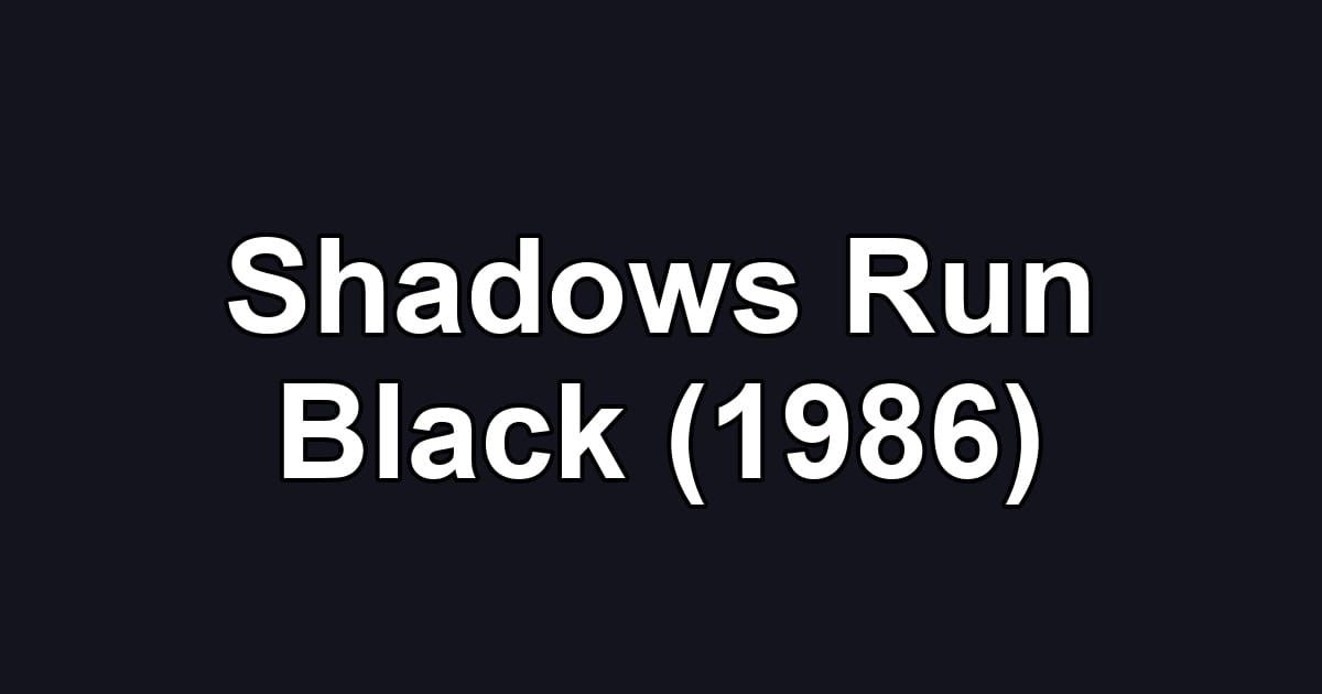 Shadows Run Black (1986)