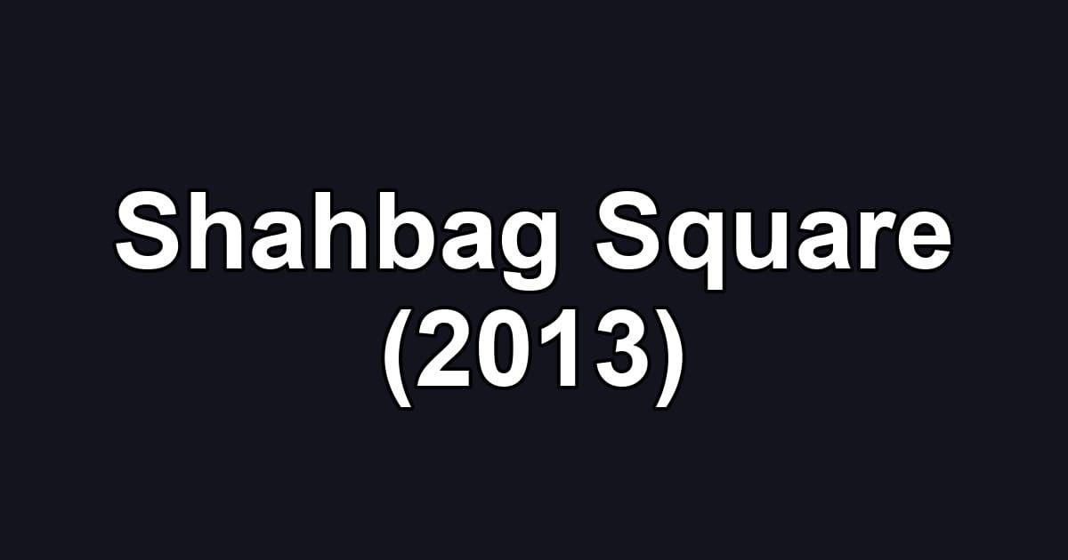 Shahbag Square (2013)