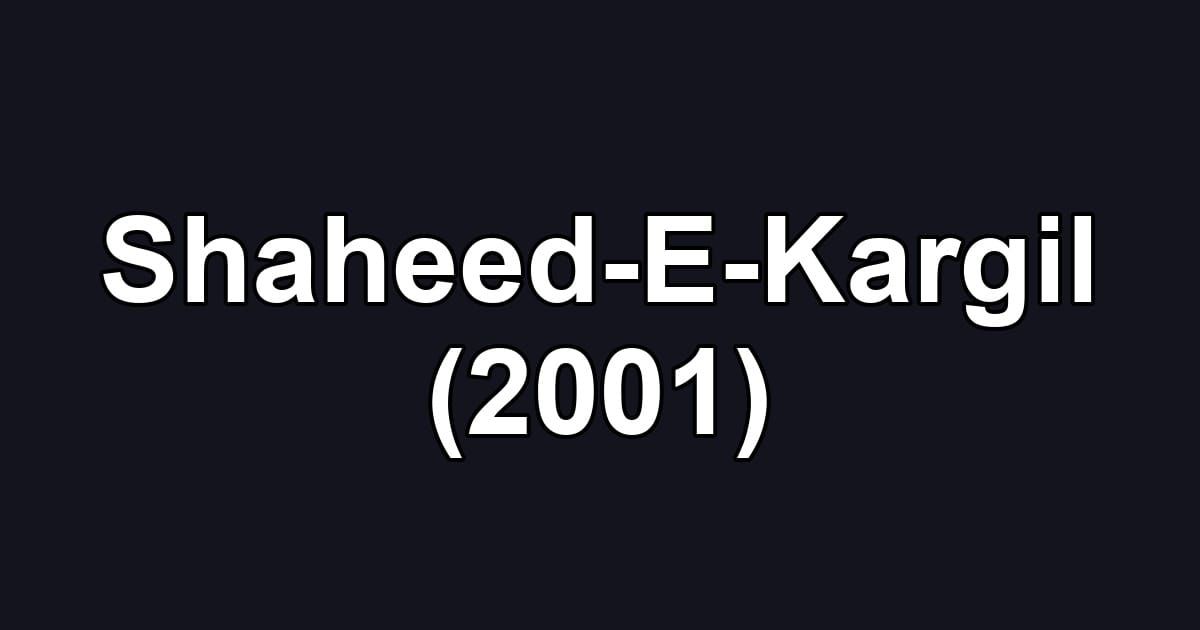 Shaheed-E-Kargil (2001)