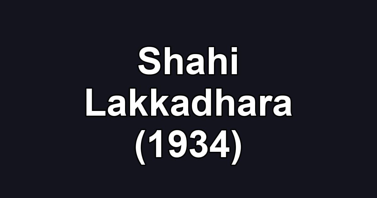 Shahi Lakkadhara (1934)