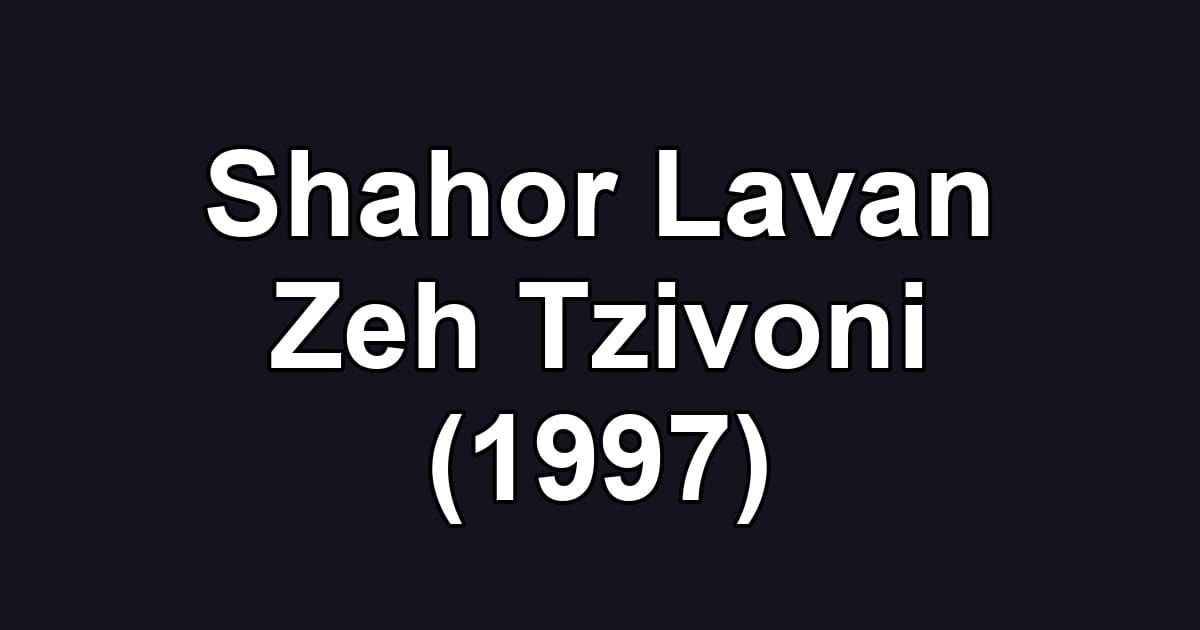 Shahor Lavan Zeh Tzivoni (1997)
